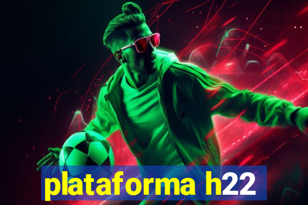 plataforma h22